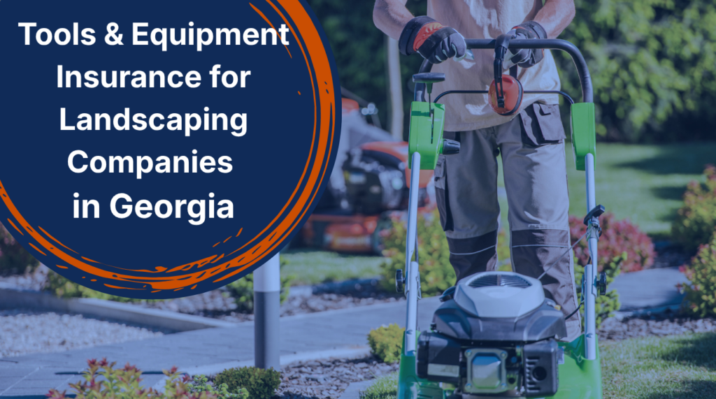 Tools & Equipment Liability Insurance Inland Marine for Landscaping Businesses in Georgia